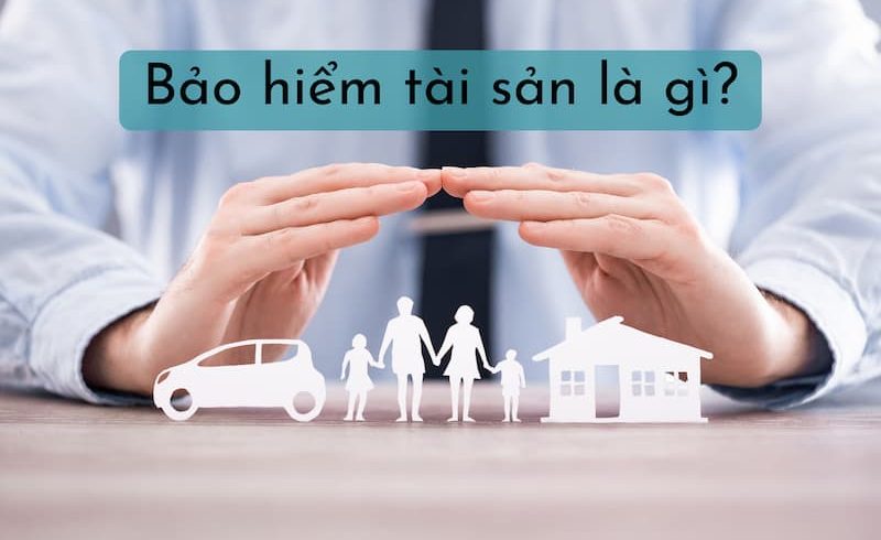 Bảo hiểm tài sản là gì