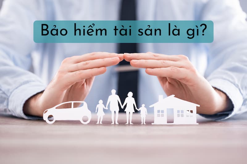 Bảo hiểm tài sản là gì